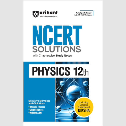 Arihant NCERT Solutions for Class 12th Physics with Chapterwise Study Notes I including Selected Questions of DIKSHA App I Fully updated as per latest NCERT Textbook