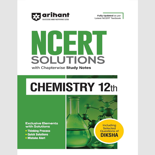 Arihant NCERT Solutions for Class 12th Chemistry with Chapterwise Study Notes | including Selected Questions of DIKSHA App | Fully updated as per latest NCERT Textbook