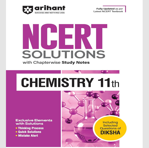 Arihant NCERT Solutions for Class 11th Chemistry with Chapterwise Study Notes | including Selected Questions of DIKSHA App | Fully updated as per latest NCERT Textbook