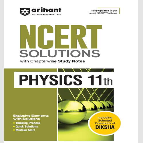 Arihant NCERT Solutions for Class 11th Physics with Chapterwise Study Notes | including Selected Questions of DIKSHA App | Fully updated as per latest NCERT Textbook
